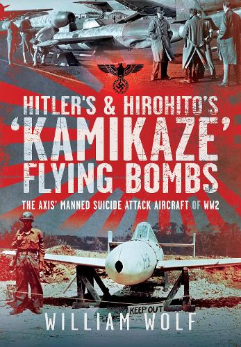 Бумажная книга «Hitler's and Hirohito's 'Kamikaze' Flying Bombs: The Axis’ Manned Suicide Attack Aircraft of WW2», автор Уильям Вульф - фото №1