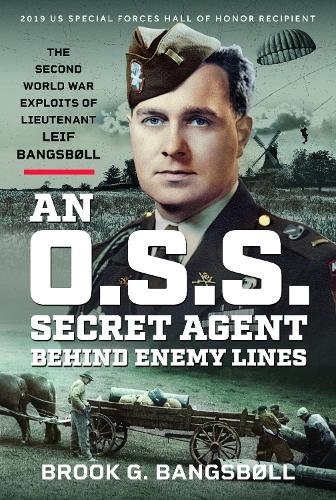 Бумажная книга «An O.S.S. Secret Agent Behind Enemy Lines: The Second World War Exploits of Lieutenant Leif Bangsbøll», автор Брук Г. Бангсболл - фото №1