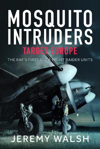 Бумажная книга «Mosquito Intruders - Target Europe: The RAF’s First Elite Night Raider Units», автор Джереми Уолш - фото №1