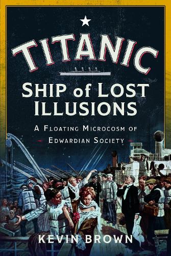 [object Object] «Titanic: Ship of Lost Illusions: A Floating Microcosm of Edwardian Society», автор Кевин Браун - фото №1