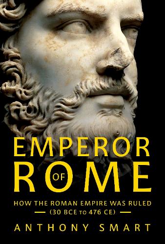 Бумажная книга «Emperor of Rome: How the Roman Empire Was Ruled (30 BCE to 476 CE)», автор Энтони Смарт - фото №1