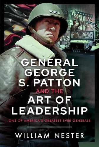 Бумажная книга «General George S. Patton and the Art of Leadership: One of America’s Greatest Ever Generals», автор Уильям Нестер - фото №1