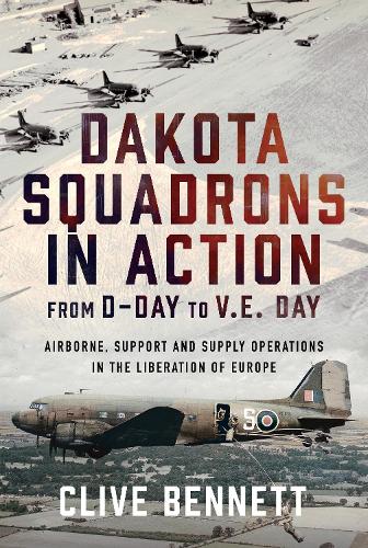 Паперова книга «Dakota Squadrons in Action From D-Day to V.E. Day: Airborne, Support and Supply Operations in the Liberation of Europe», автор Клайв Беннетт - фото №1