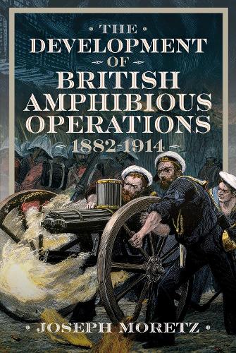 Бумажная книга «The Development of British Amphibious Operations 1882-1914», автор Джозеф Морец - фото №1