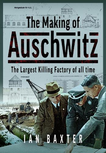 Бумажная книга «The Making of Auschwitz: The Largest Killing Factory of all time», автор Иэн Бакстер - фото №1