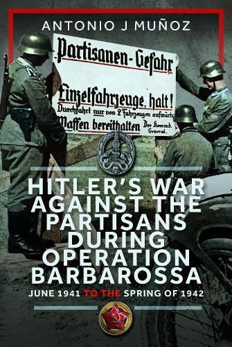 Бумажная книга «Hitler’s War Against the Partisans During Operation Barbarossa: June 1941 to the Spring of 1942», автор Антонио Х. Муньос - фото №1