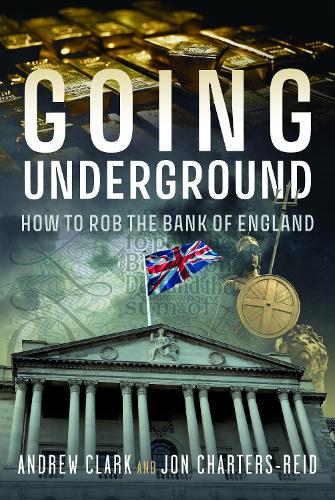 Паперова книга «Going Underground: How to Rob the Bank of England», авторів Ендрю Кларк, Джонатан Майкл Чартерс-Рід - фото №1