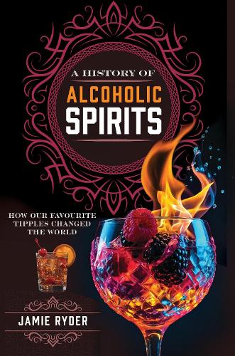 Бумажная книга «A History of Alcoholic Spirits: How Our Favourite Tipples Changed The World», автор Джейми Райдер - фото №1
