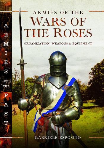 Паперова книга «Armies of the Wars of the Roses: Organization, Weapons and Equipment», автор Габріеле Еспозіто - фото №1
