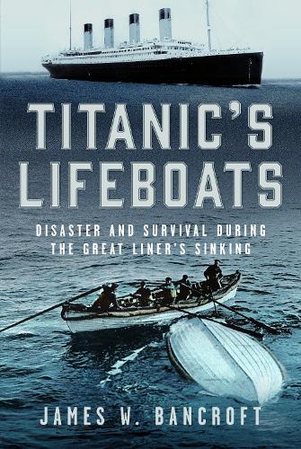 Бумажная книга «Titanic's Lifeboats: Disaster and Survival During the Great Liner’s Sinking», автор Джеймс У. Бэнкрофт - фото №1