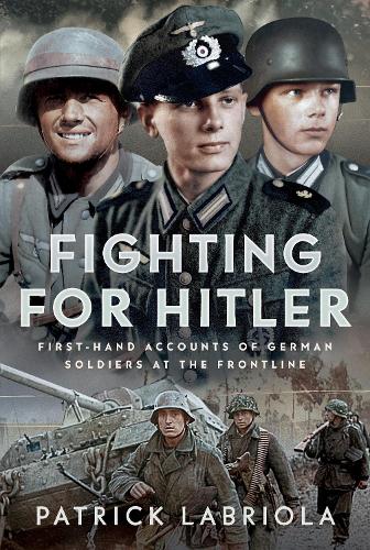 Бумажная книга «Fighting for Hitler: First-hand Accounts of German Soldiers at the Frontline», автор Патрик Лабриола - фото №1