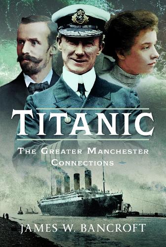 Бумажная книга «Titanic: The Greater Manchester Connection», автор Джеймс У. Бэнкрофт - фото №1