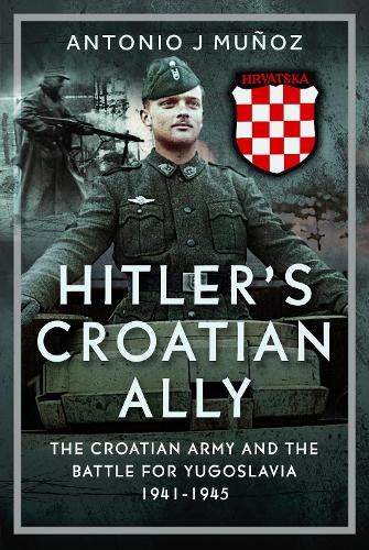 Бумажная книга «Hitler’s Croatian Ally: The Croatian Army and the Battle for Yugoslavia, 1941-1945», автор Антонио Х. Муньос - фото №1
