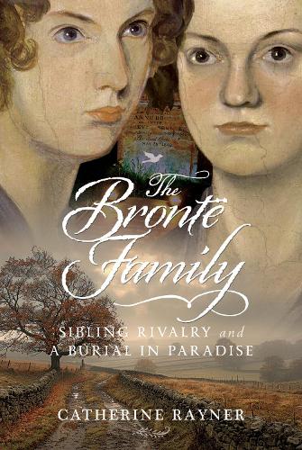 Паперова книга «The Brontë Family: Sibling Rivalry and a Burial in Paradise», автор Кетрін Райнер - фото №1