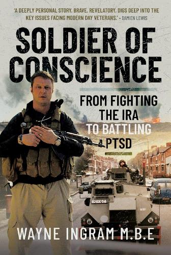 Бумажная книга «Soldier of Conscience: From Fighting the IRA to Battling PTSD», автор Уэйн Ингрэм - фото №1