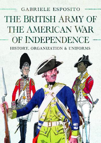 Бумажная книга «The British Army of the American War of Independence: History, Organization and Uniforms», автор Габриэле Эспозито - фото №1