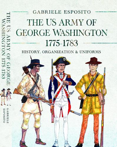 Бумажная книга «The Army of George Washington, 1775–1783: History, Organization and Uniforms», автор Габриэле Эспозито - фото №1