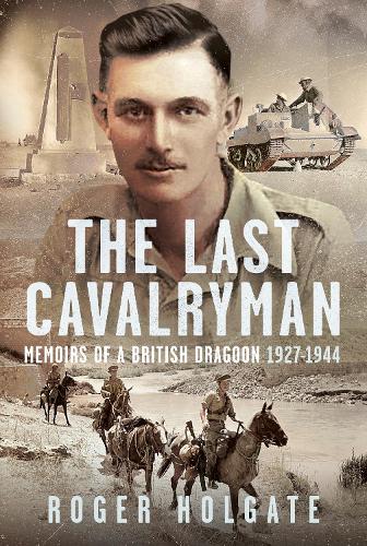 Бумажная книга «The Last Cavalryman: Memoirs of a British Dragoon 1927-1944», автор Роджер Холгейт - фото №1