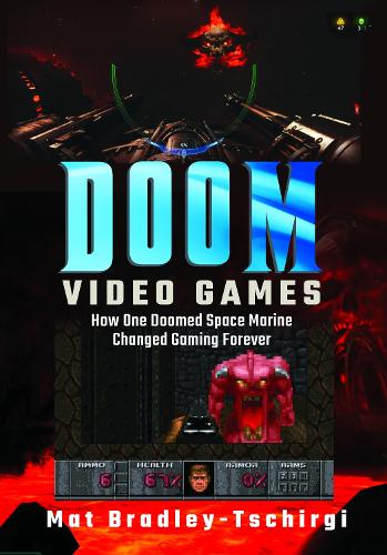Paper book «Doom Video Games: How One Doomed Space Marine Changed Gaming Forever», author Mat Bradley-Tschirgi - фото №1