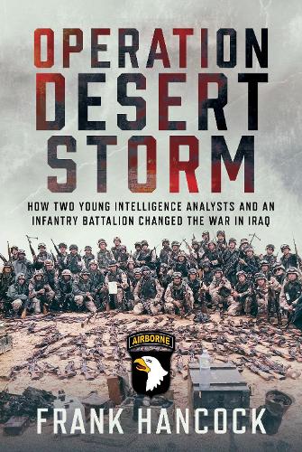 Бумажная книга «Operation Desert Storm: How Two Young Intelligence Analysts and an Infantry Battalion Changed the War in Iraq», автор Фрэнк Хэнкок - фото №1