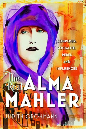 Бумажная книга «The Real Alma Mahler: Composer, Socialite, Rebel and Influencer», автор Джудит Грохманн - фото №1