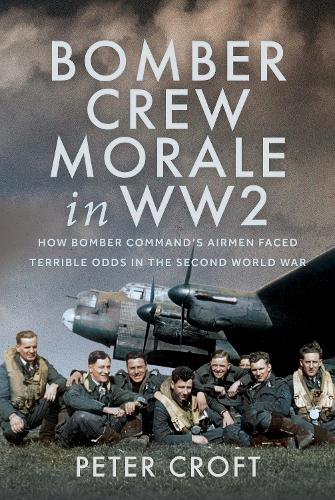Бумажная книга «Bomber Crew Morale in WW2: How Bomber Command’s Airmen Faced Terrible Odds in the Second World War», автор Питер Крофт - фото №1