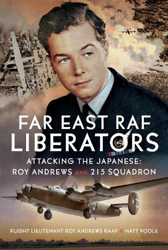 Бумажная книга «Far East RAF Liberators: Attacking the Japanese: Roy Andrews and 215 Squadron», автор Мэтт Пул - фото №1