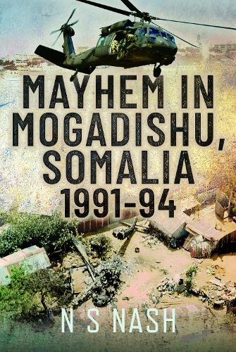 Бумажная книга «Mayhem in Mogadishu, Somalia 1991–94», автор Н. С. Нэш - фото №1