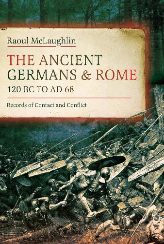 Бумажная книга «The Ancient Germans and Rome, 120 BC to AD68: Records of Contact and Conflict», автор Рауль Маклафлин - фото №1