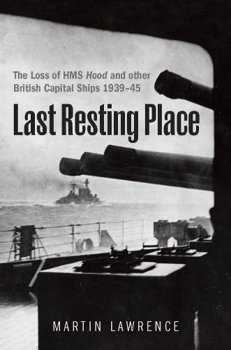 Paper book «Last Resting Place: The Loss of HMS Hood and other British Capital Ships 1939–45», author Martin Lawrence - фото №1