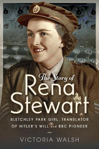 Бумажная книга «The Story of Rena Stewart: Bletchley Park Girl, Translator of Hitler's Will, and BBC Pioneer», автор Виктория Уолш - фото №1