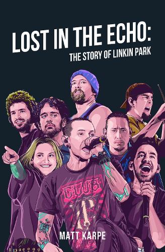 Бумажная книга «Lost in the Echo: The Story of Linkin Park», автор Мэтт Карпе - фото №1