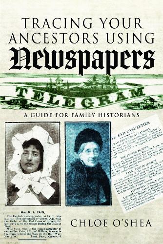 Паперова книга «Tracing Your Ancestors Using Newspapers: A Guide for Family Historians», автор Хлоя О'Ші - фото №1