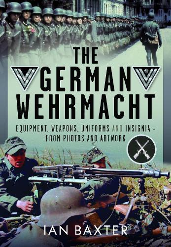 Паперова книга «The German Wehrmacht: Equipment, Weapons, Uniforms and Insignia - From photos and artwork», автор Ієн Бакстер - фото №1