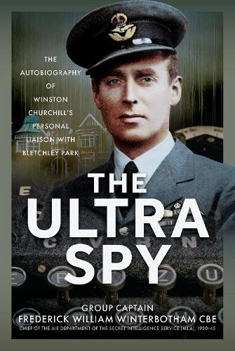 Бумажная книга «The Ultra Spy: The Autobiography of Winston Churchill’s Personal Liaison with Bletchley Park», автор Фредерик Уильям Уинтерботэм - фото №1