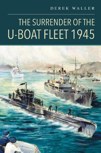 Бумажная книга «The Surrender of the U-Boat Fleet 1945», автор Дерек Уоллер - фото №1
