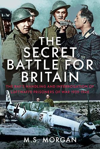Бумажная книга «The Secret Battle For Britain: The RAF’s Handling and Interrogation of Luftwaffe Prisoners of War 1939-1940», автор М. С. Морган - фото №1