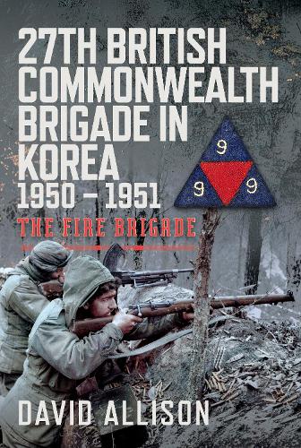 Бумажная книга «27th British Commonwealth Brigade in Korea 1950 – 1951: The Fire Brigade», автор Дэвид Эллисон - фото №1