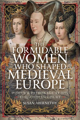 Бумажная книга «The Formidable Women who Shaped Medieval Europe: Power and Patronage at the Burgundian Court», автор Сьюзан Абернети - фото №1