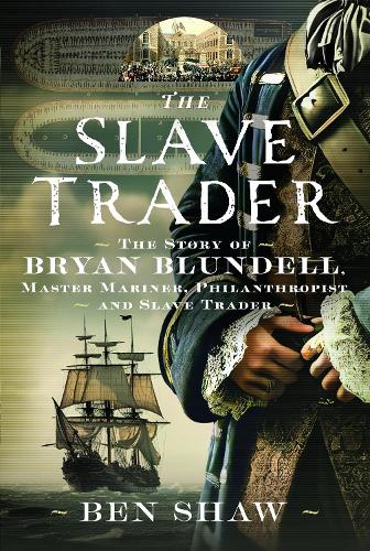 Паперова книга «The Slave Trader: The Story of Bryan Blundell, Master Mariner, Philanthropist and Slave Trader», автор Бен Шоу - фото №1