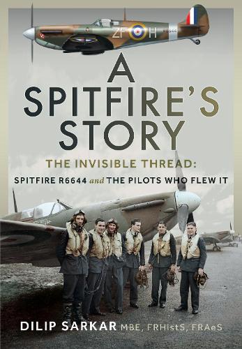 Паперова книга «A Spitfire’s Story: The Invisible Thread: Spitfire R6644 and the Pilots Who Flew It», автор Діліп Саркар - фото №1