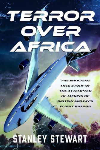 Бумажная книга «Terror Over Africa: The Shocking True Story of the Attempted Hi-jacking of British Airway’s Flight BA2069», автор Стэнли Стюарт - фото №1