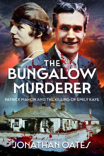 Паперова книга «The Bungalow Murderer: Patrick Mahon and the Killing of Emily Kaye», автор Джонатан Оутс - фото №1