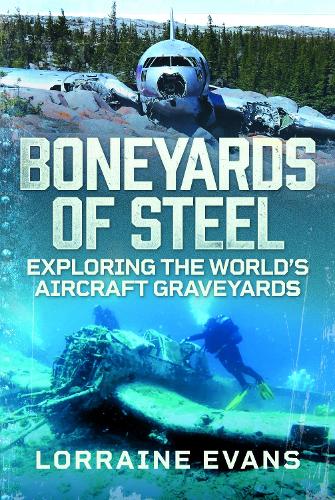 Паперова книга «Boneyards of Steel: Exploring the World's Aircraft Graveyards», автор Лоррейн Еванс - фото №1