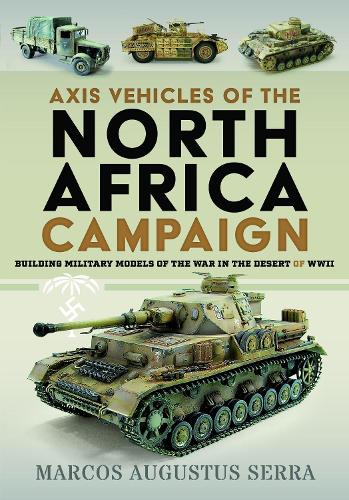 Бумажная книга «Axis Vehicles of the North Africa Campaign: Building Military Models of the War in the Desert», автор Маркос Августус Серра - фото №1