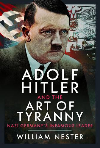 Бумажная книга «Adolf Hitler and the Art of Tyranny: Nazi Germany’s Infamous Leader», автор Уильям Нестер - фото №1
