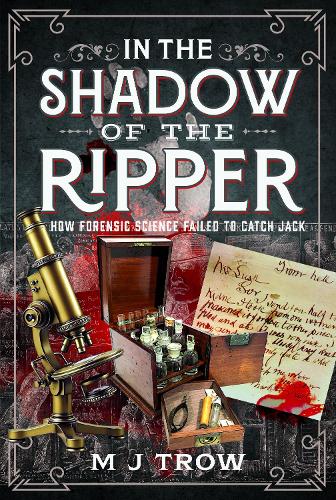 Паперова книга «In the Shadow of the Ripper: How Forensic Science Failed to Catch Jack», автор М. Дж. Троу - фото №1