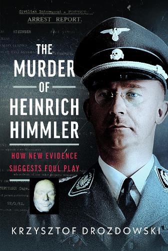 Бумажная книга «The Murder of Heinrich Himmler: How New Evidence Suggests Foul Play», автор Кшиштоф Дроздовски - фото №1