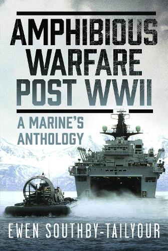 Паперова книга «Amphibious Warfare Post WWII: A Royal Marine's Anthology», автор Юен Саутбі-Тейлюр - фото №1