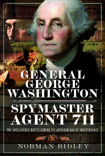 Бумажная книга «General George Washington – Spymaster Agent 711: The Intelligence Battle during the American War of Independence», автор Норман Ридли - фото №1
